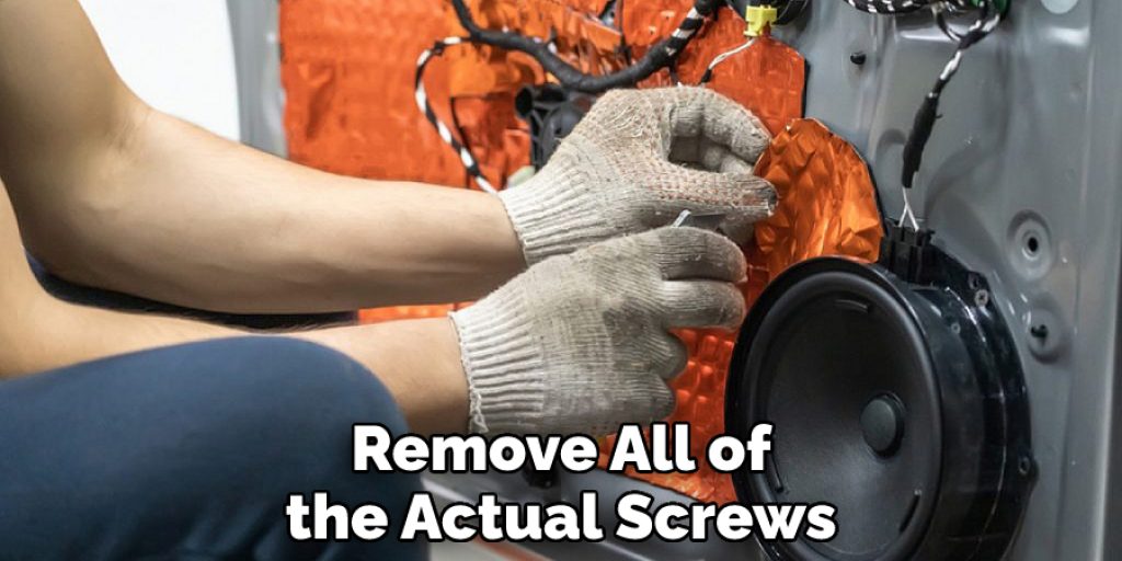 Remove All of the Actual Screws