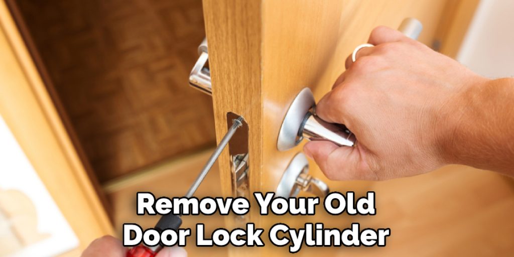 Remove Your Old Door Lock Cylinder