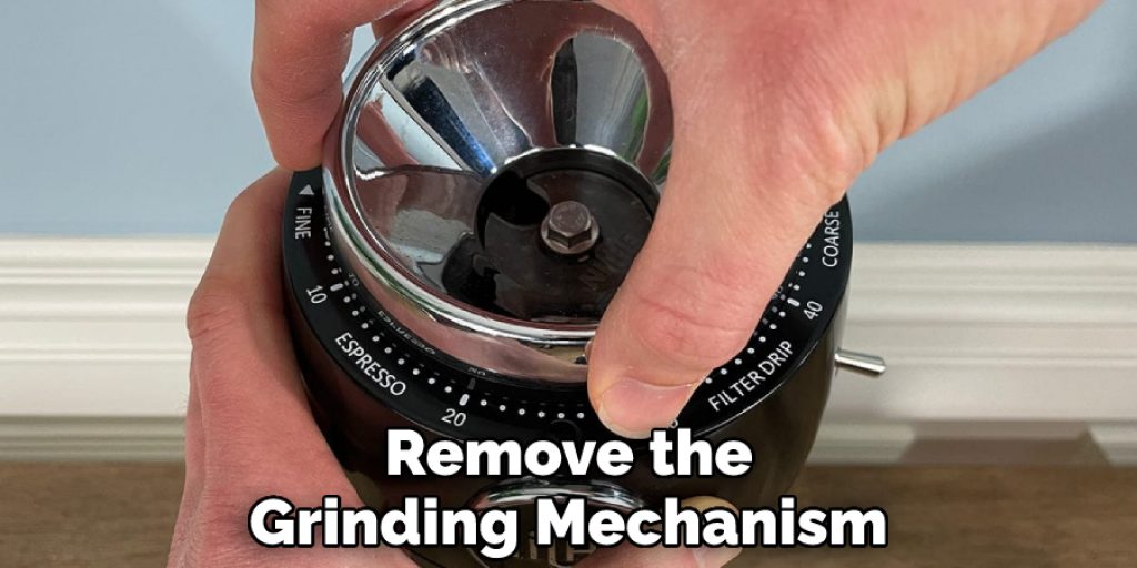 Remove the Grinding Mechanism