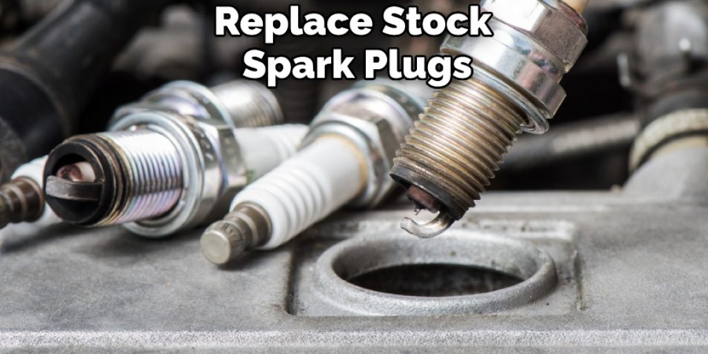 Replace Stock Spark Plugs