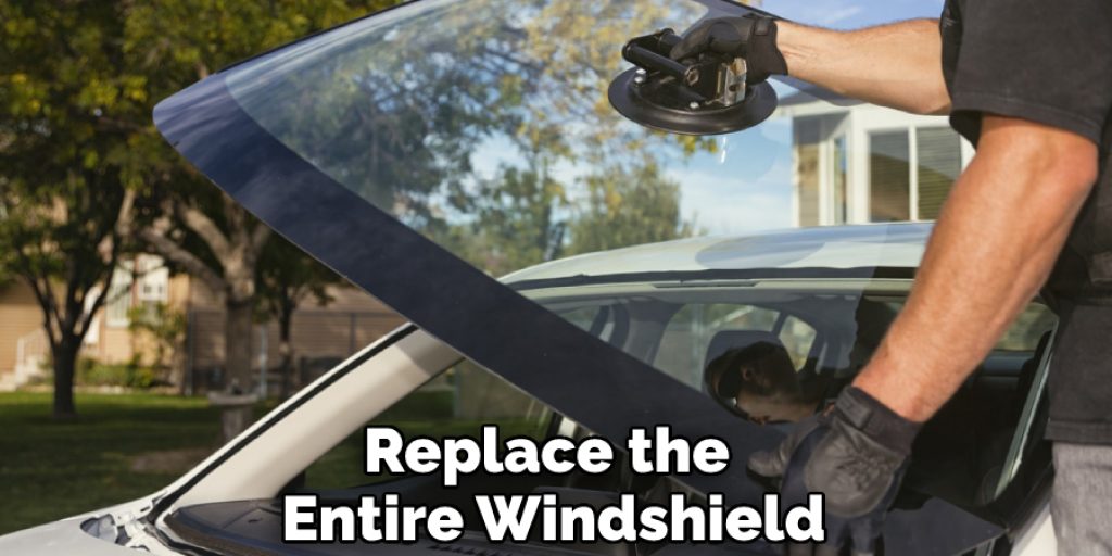 Replace the Entire Windshield