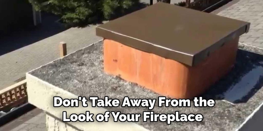  Don't Take Away From the Look of Your Fireplace