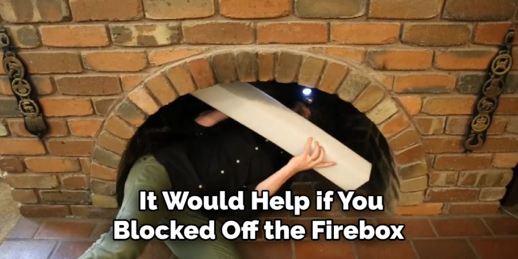 It Would Help if You Blocked Off the Firebox 