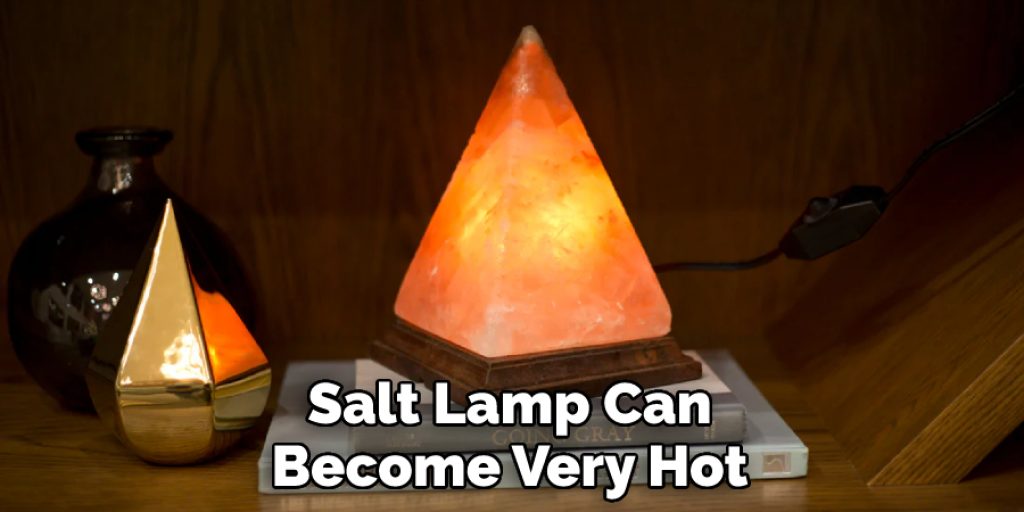 Salt Lamp Can Become Very Hot