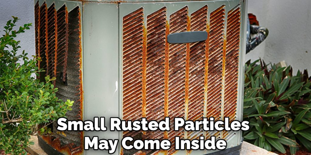 Small Rusted Particles May Come Inside