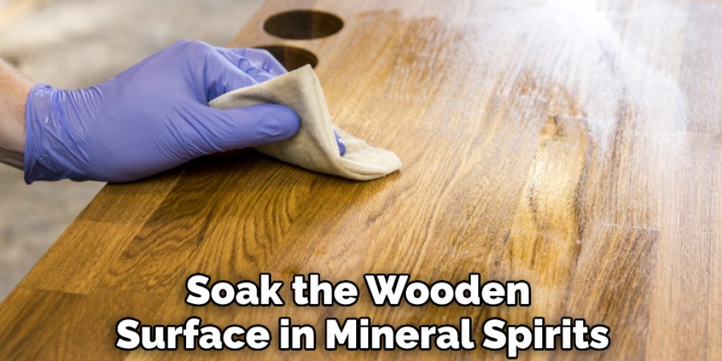 Soak the Wooden Surface in Mineral Spirits