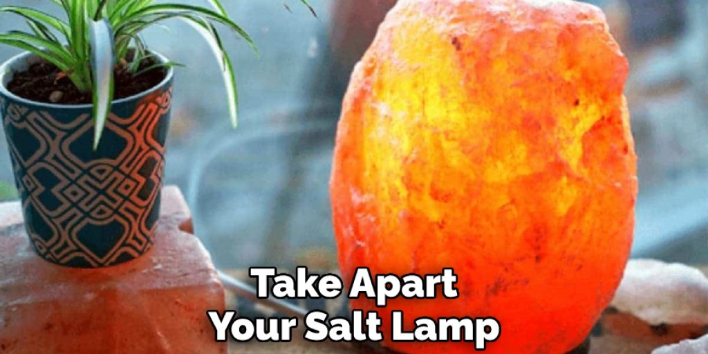 Take Apart Your Salt Lamp