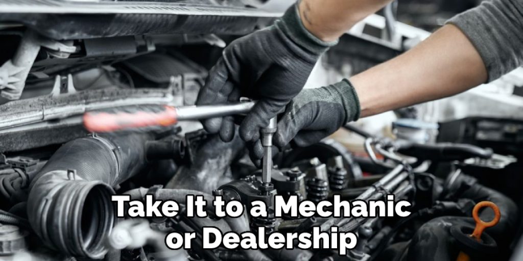 Take It to a Mechanic or Dealership
