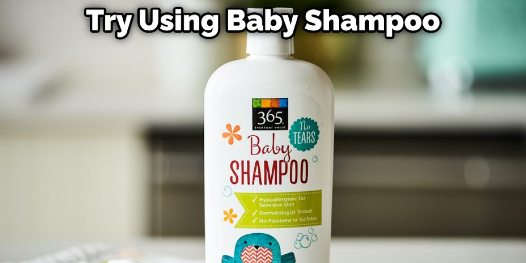 Try Using Baby Shampoo