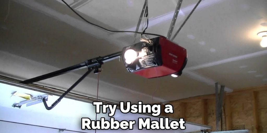 Try Using a Rubber Mallet