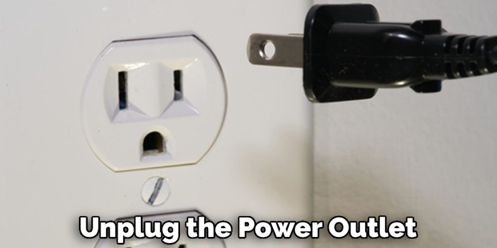 Unplug the Power Outlet