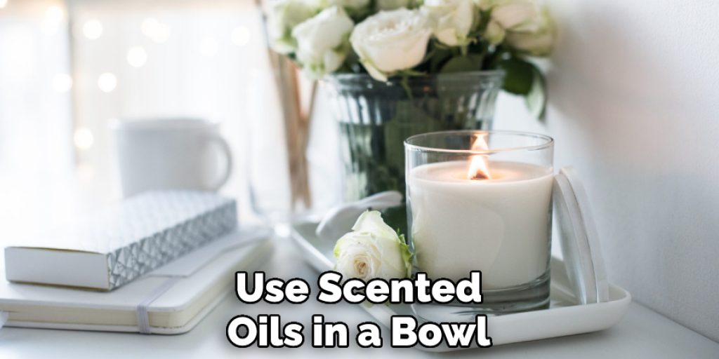 Use Scented Oils in a Bowl