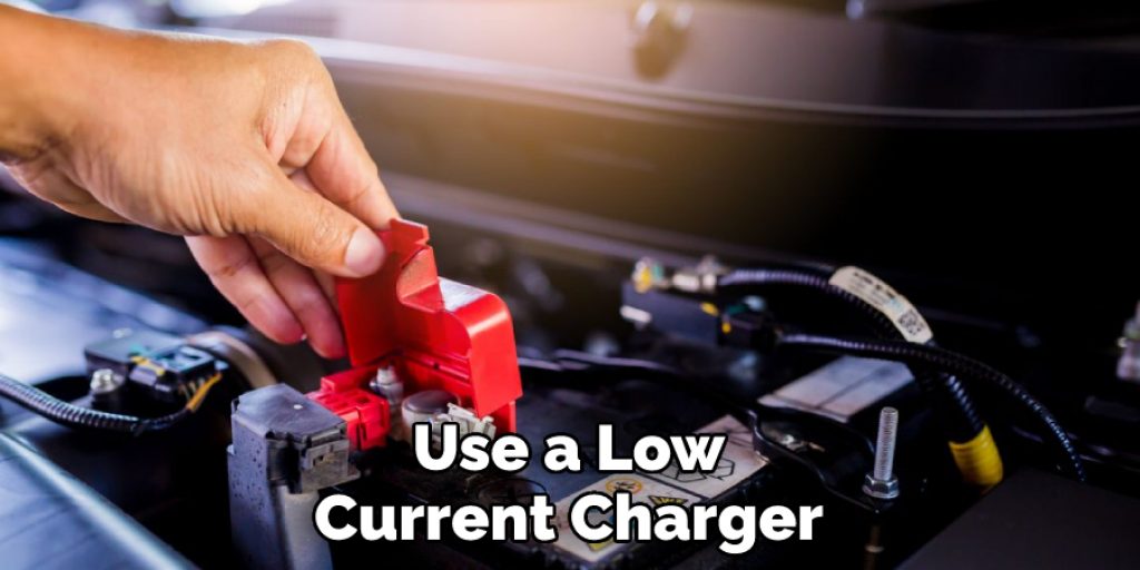 Use a Low Current Charger