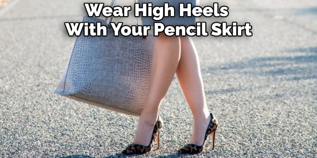 Wear High Heels With Your Pencil Skirt