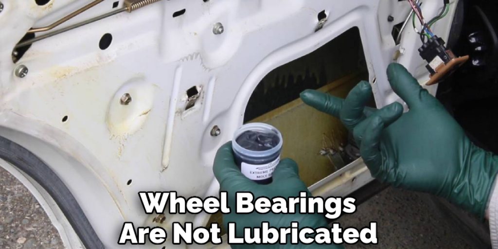  Wheel Bearings Are Not Lubricated
