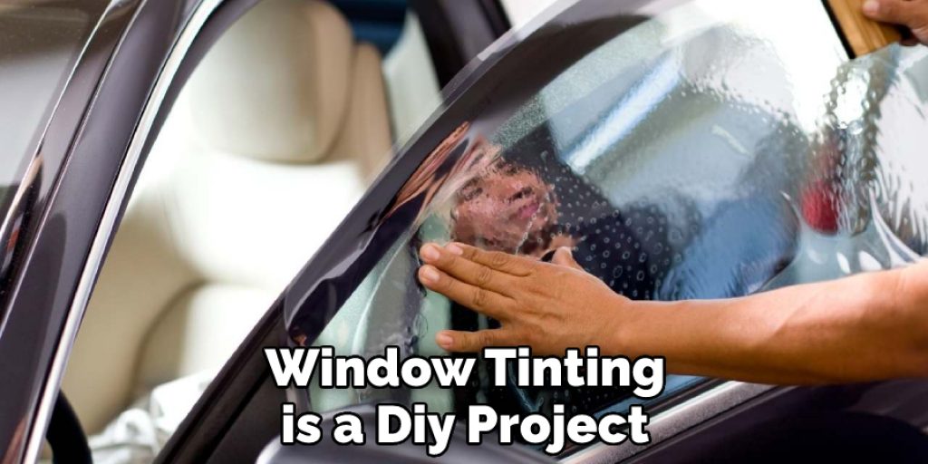 Window Tinting is a Diy Project