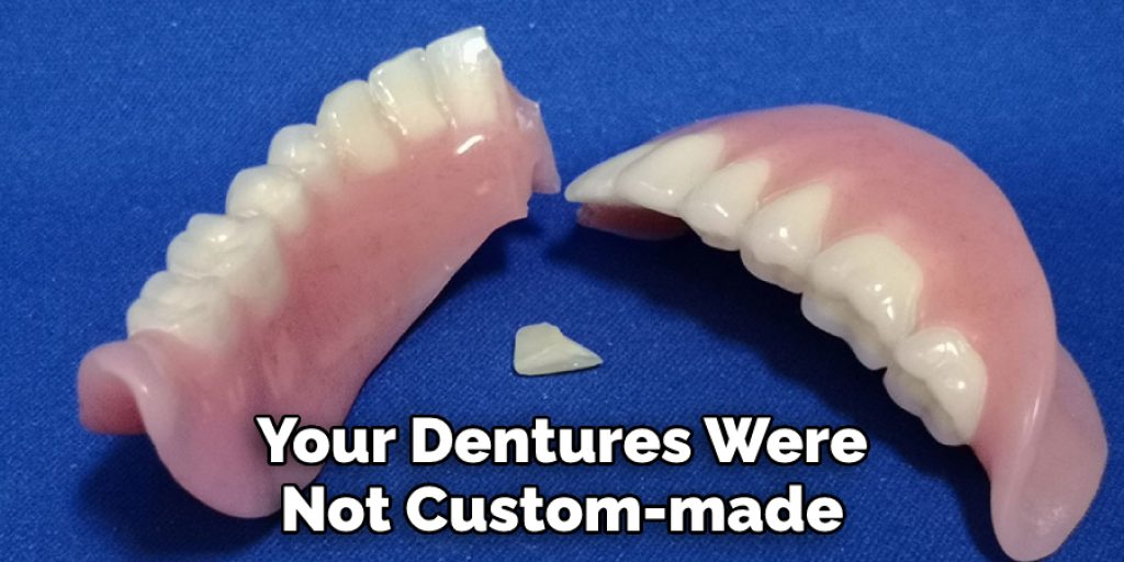 Your Dentures Were Not Custom-made