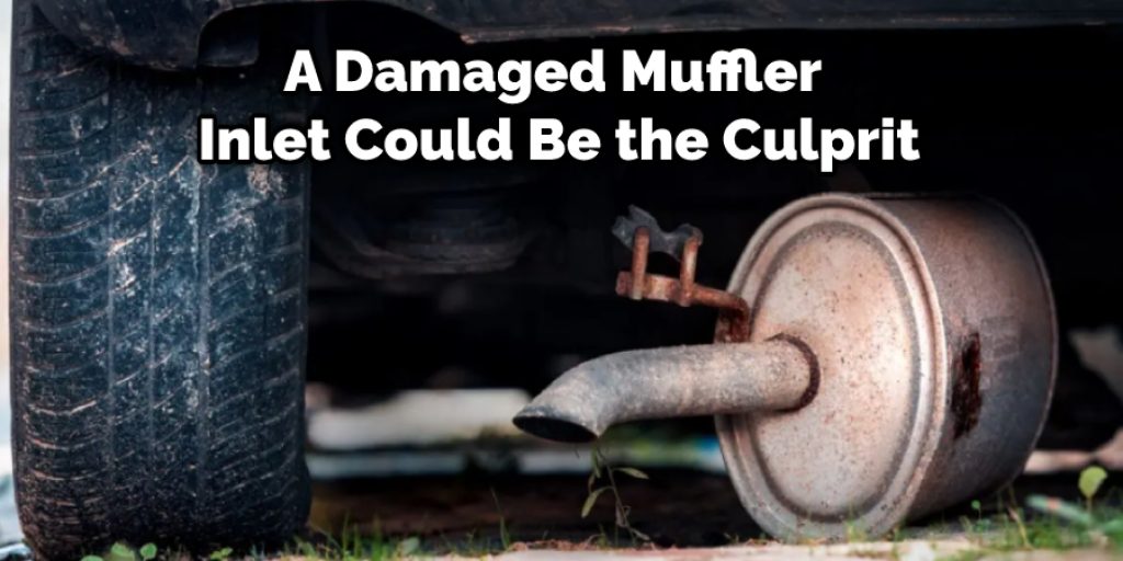 A Damaged Muffler Inlet Could Be the Culprit