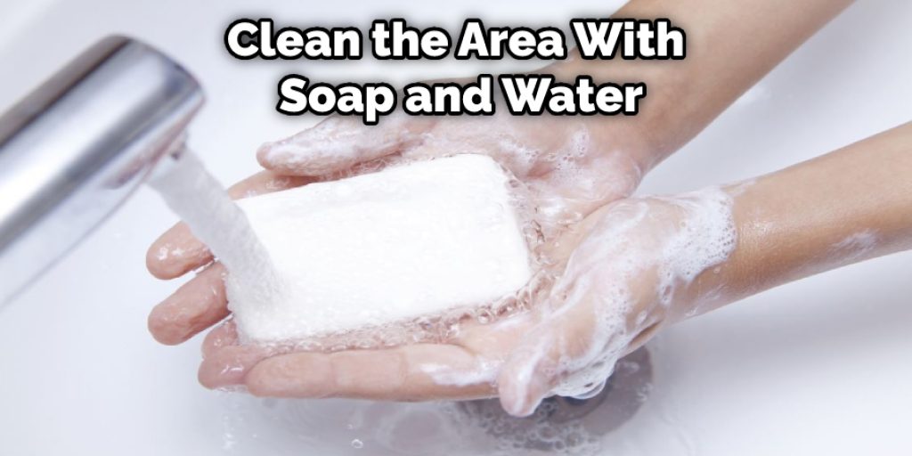 Clean the Area With Soap and Water
