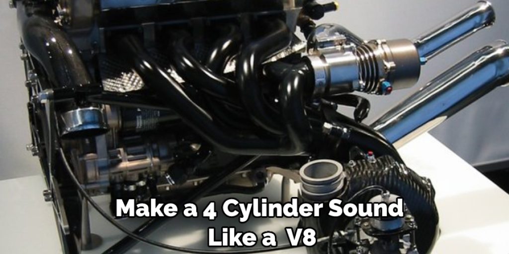 Make a 4 Cylinder Sound  Like a  V8
