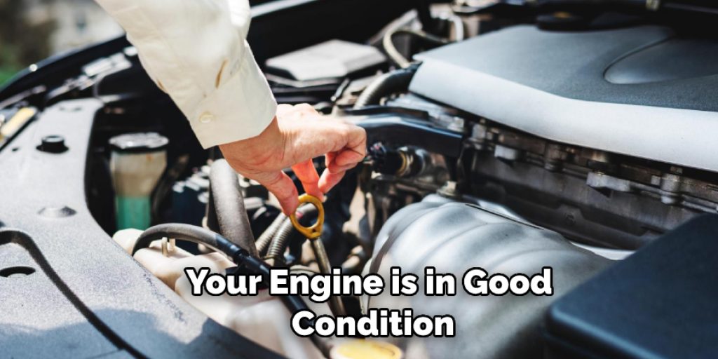 Your Engine is in Good  Condition