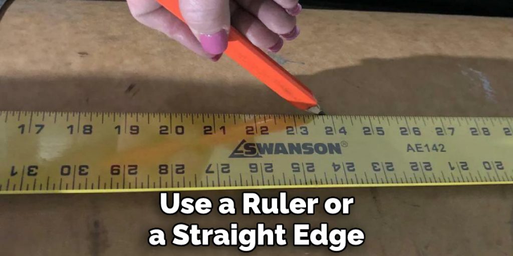 Use a Ruler or a Straight Edge