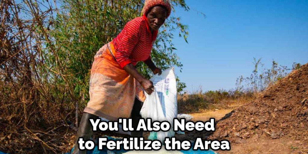 You'll Also Need to Fertilize the Area