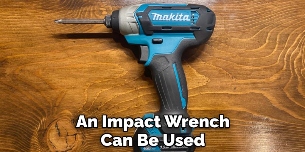 An Impact Wrench Can Be Used