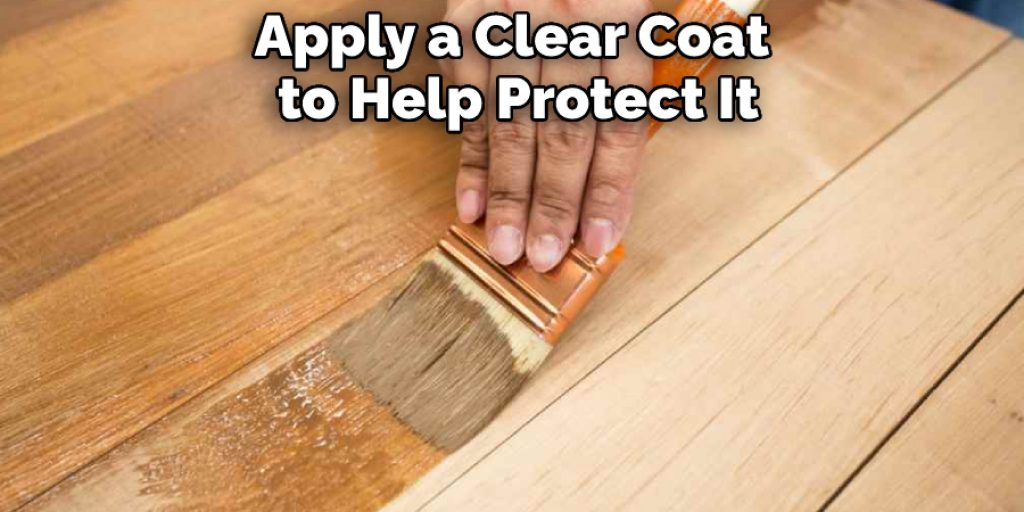 Apply a Clear Coat to Help Protect It
