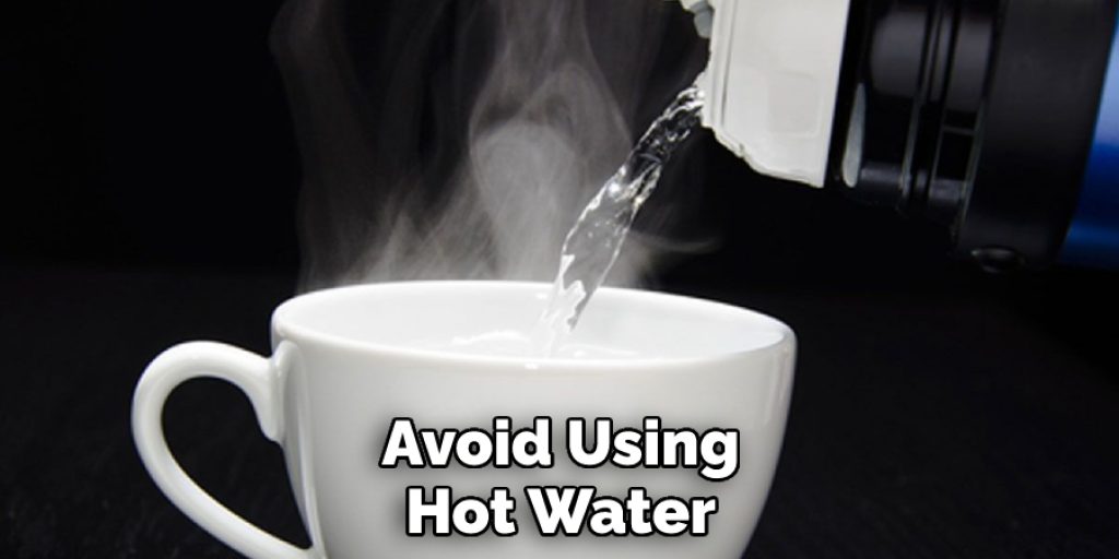 Avoid Using Hot Water