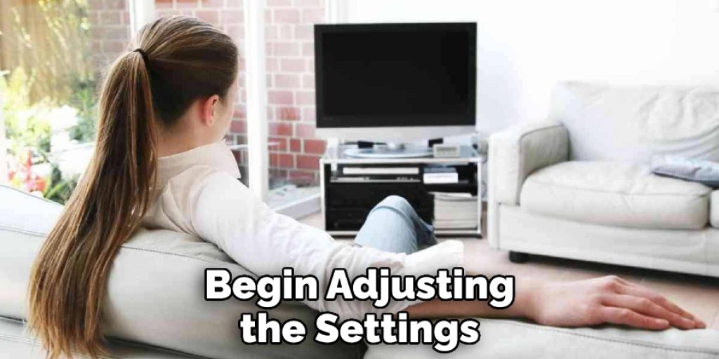 Begin Adjusting the Settings