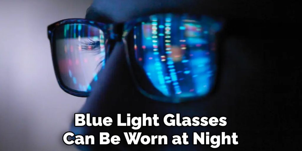 Blue Light Glasses Can Be Worn at Night