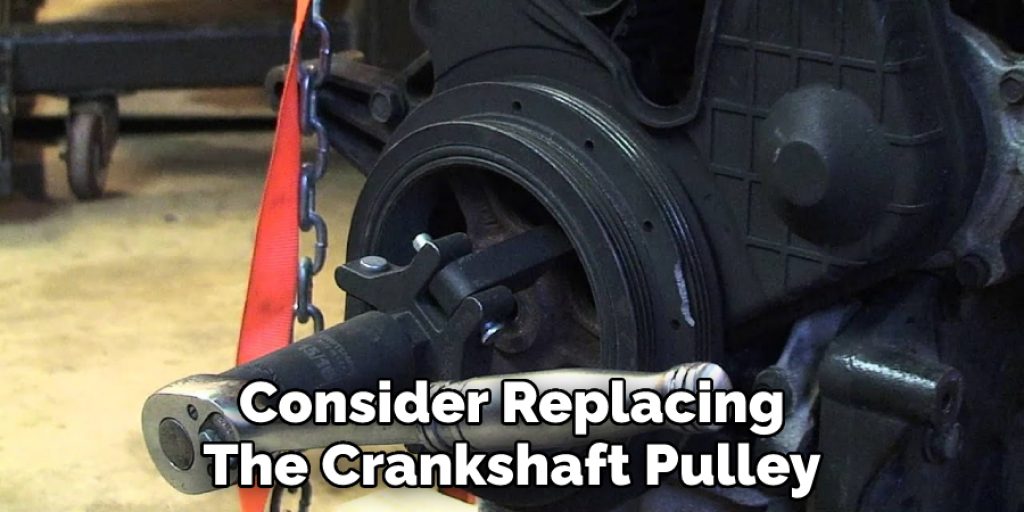 Consider Replacing The Crankshaft Pulley