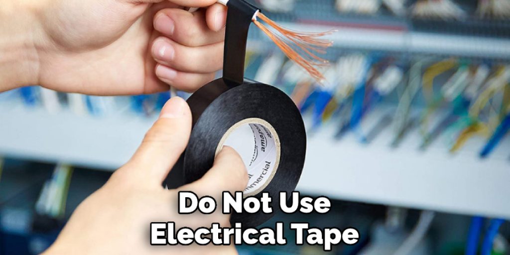 Do Not Use Electrical Tape