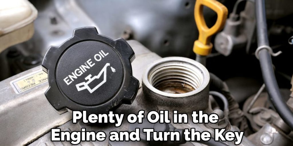Plenty of Oil in the Engine and Turn the Key