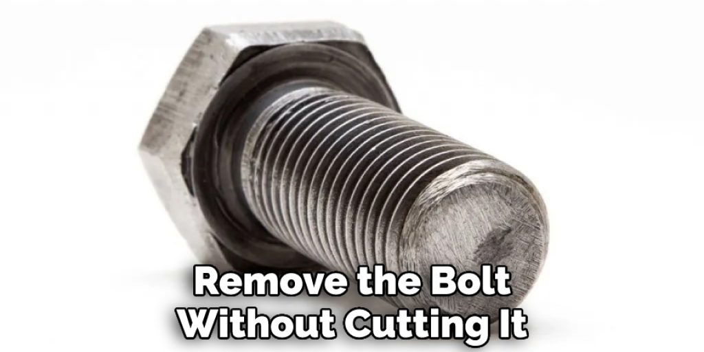 Remove the Bolt Without Cutting It