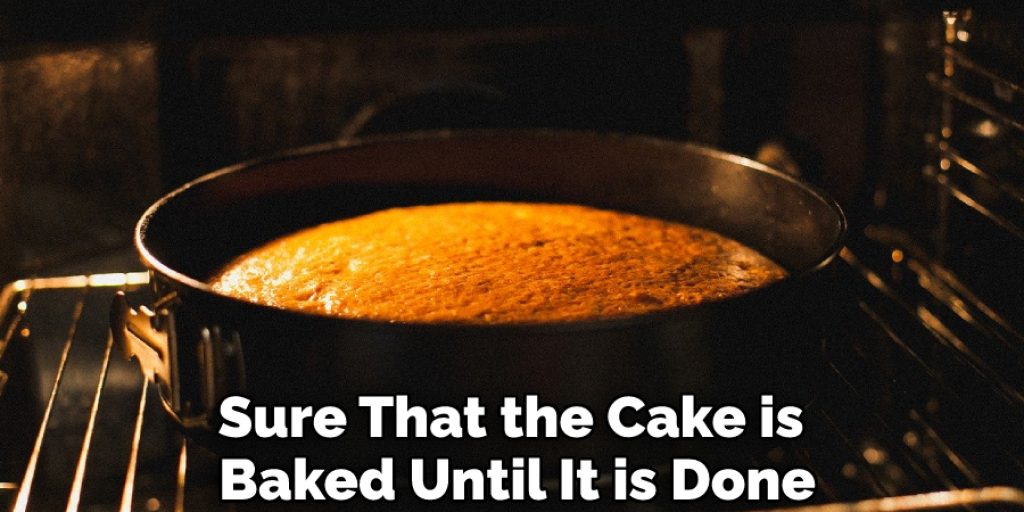 Sure That the Cake is Baked Until It is Done