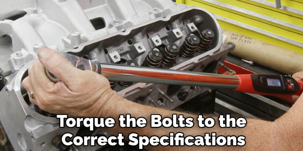 Torque the Bolts to the Correct Specifications