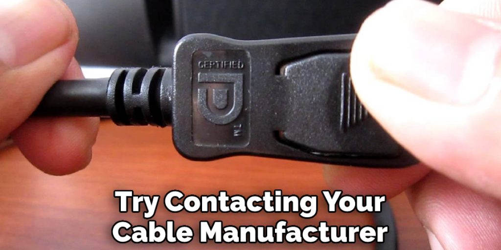 Try Contacting Your Cable Manufacturer