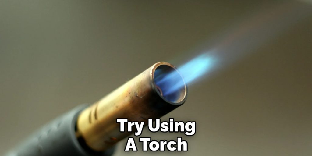 Try Using a Torch
