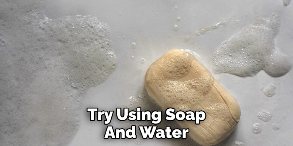 Try Using Soap and Water