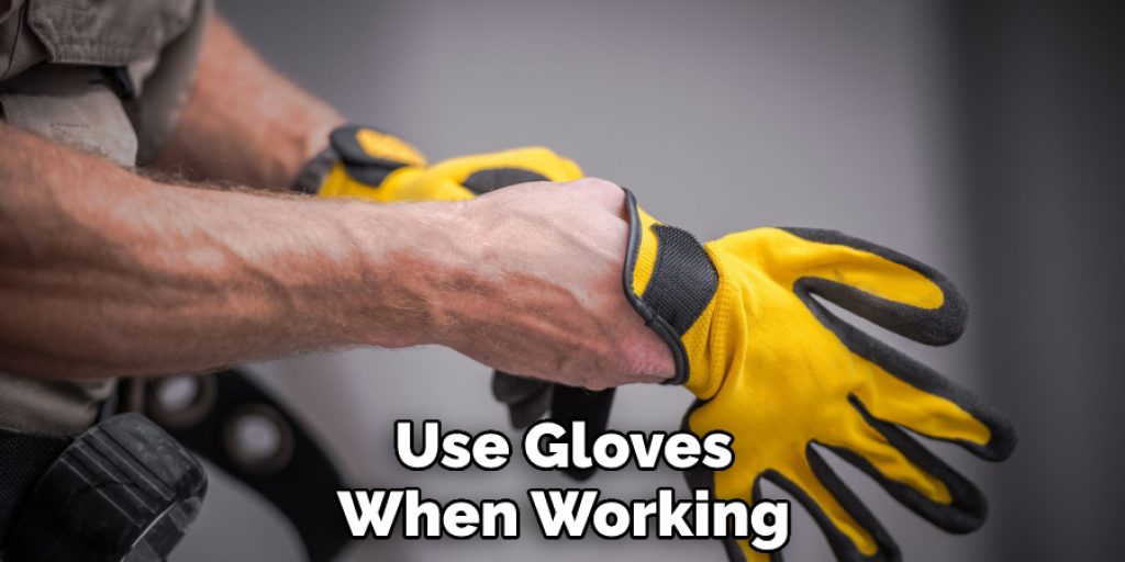 Use Gloves When Working