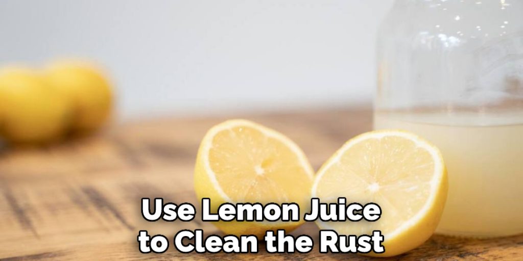 Use Lemon Juice to Clean the Rust