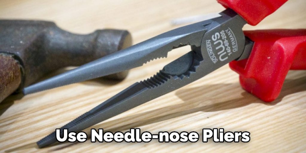 Use Needle-nose Pliers