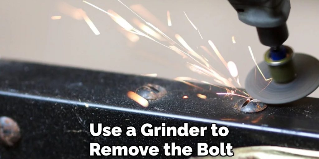 Use a Grinder to Remove the Bolt