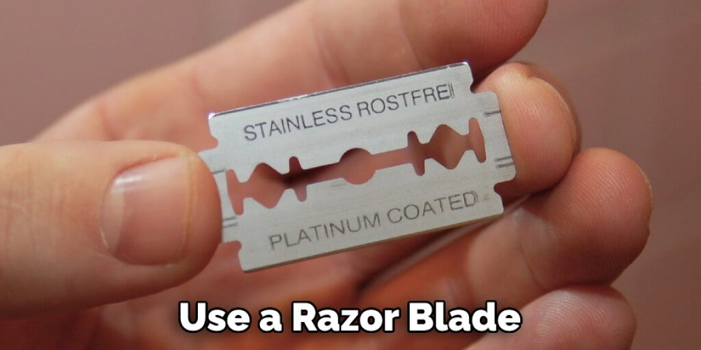 Use a Razor Blade