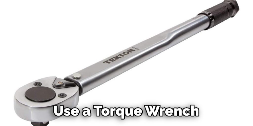 Use a Torque Wrench