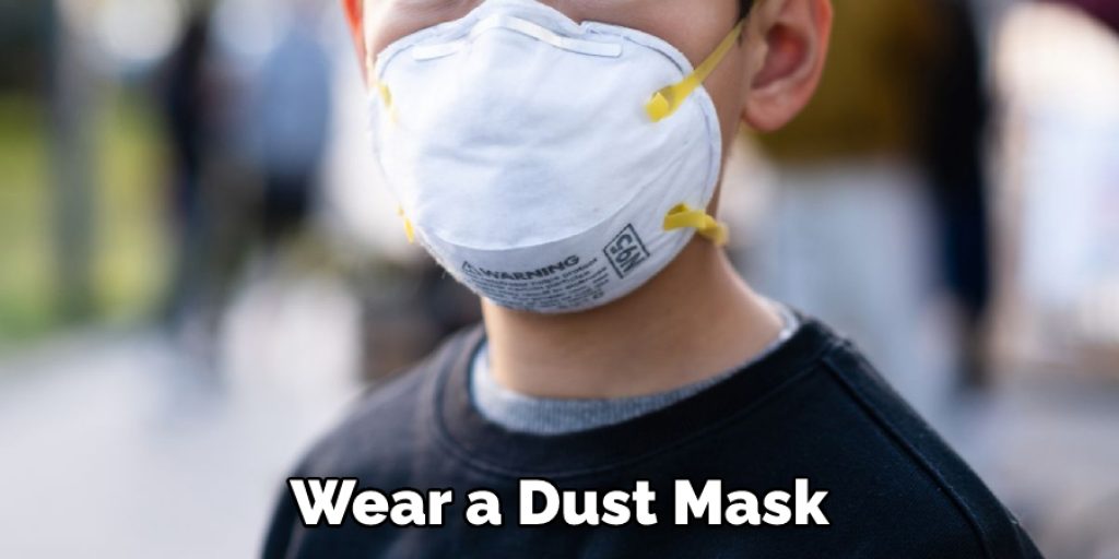 Wear a Dust Mask