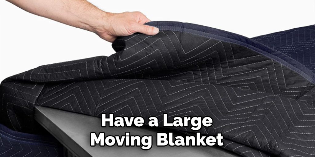 Have a Large Moving Blanket