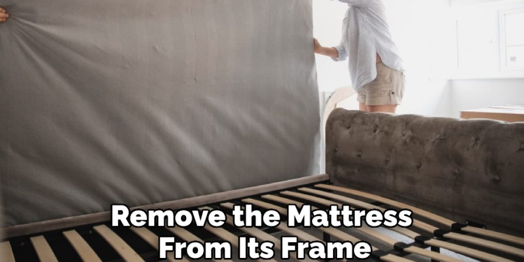Remove the Mattress From Its Frame
